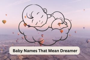Read more about the article Top 100+ Baby Names That Mean Dreamer [2026]