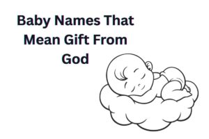 Read more about the article Top 100+ Baby Names That Mean Gift From God