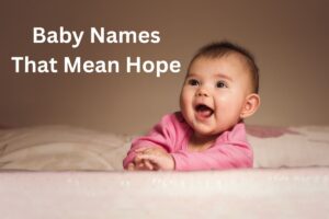 Read more about the article Top 100+ Baby Names That Mean Hope