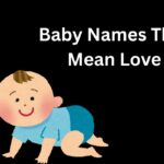 Baby Names That Mean Love