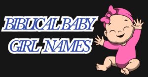 Read more about the article 1000+ Best Biblical Baby Girl Names 👶‍♂️ | Bible Baby Girl Names