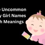 Cute Uncommon Baby Girl Names with Meanings