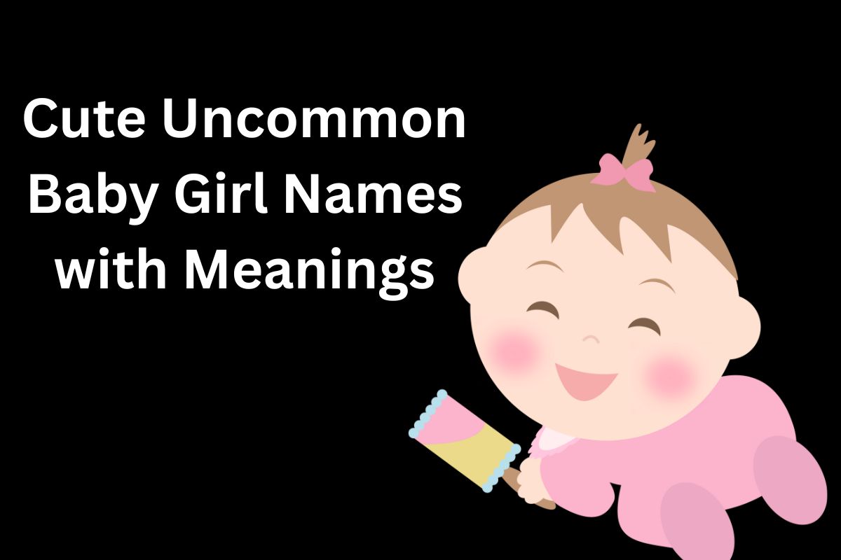 Cute Uncommon Baby Girl Names with Meanings