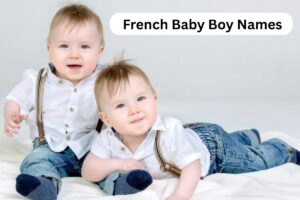 Read more about the article Top 300+ French Baby Boy Names with Meanings [2026]