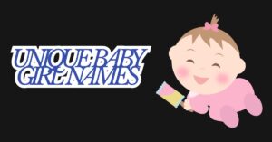 Read more about the article 350+ Best Unique Baby Girl Names with Meanings in 2026