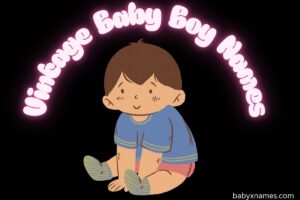 Read more about the article 3000+ Best Vintage Baby Boy Names With Meanings | Vintage Boy Names