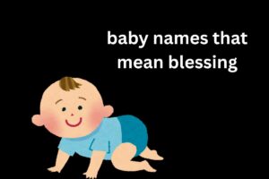 Read more about the article Top 100+ Baby Names That Mean Blessing